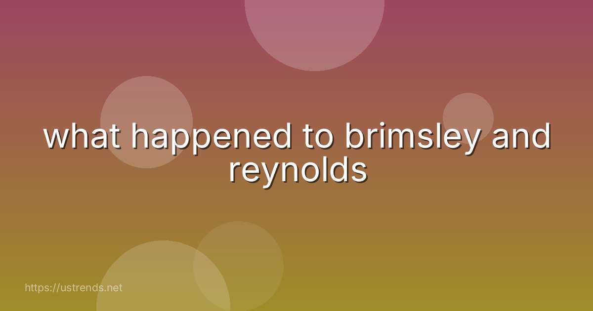 what happened to brimsley and reynolds