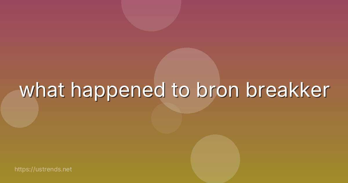 what happened to bron breakker