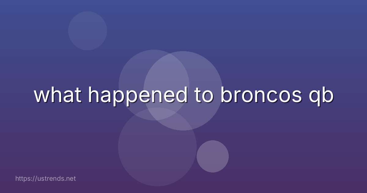 what happened to broncos qb