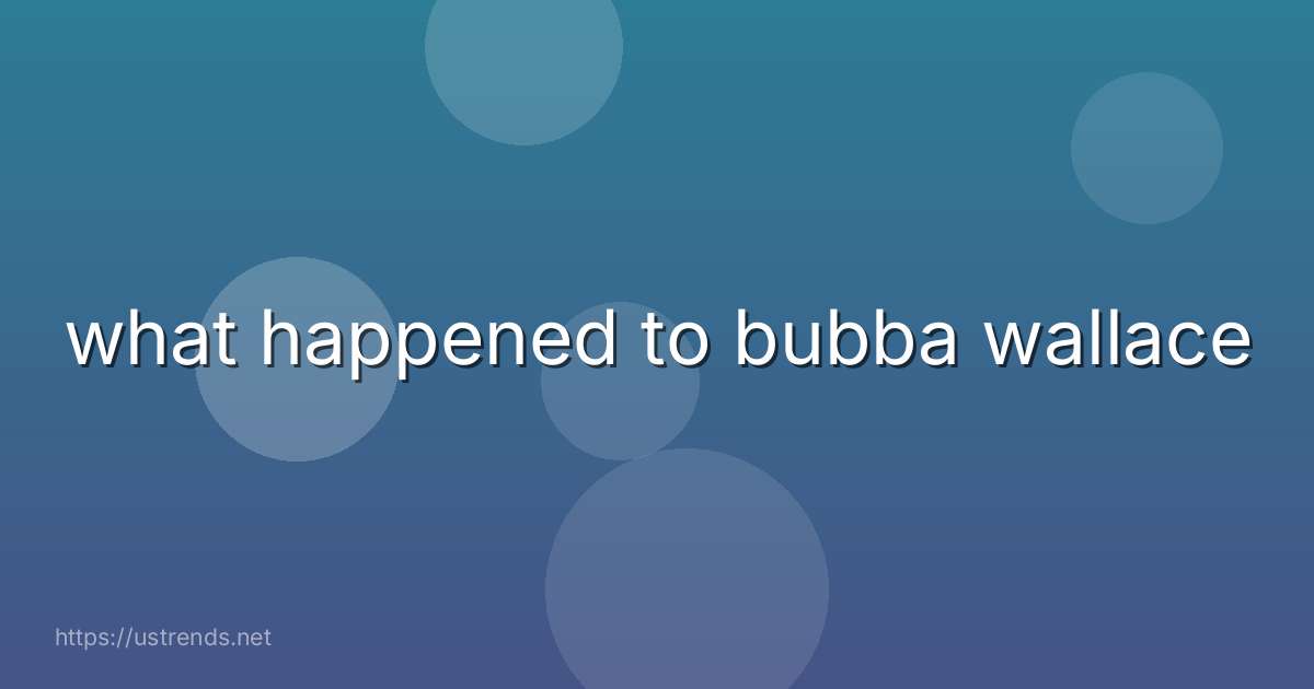 what happened to bubba wallace
