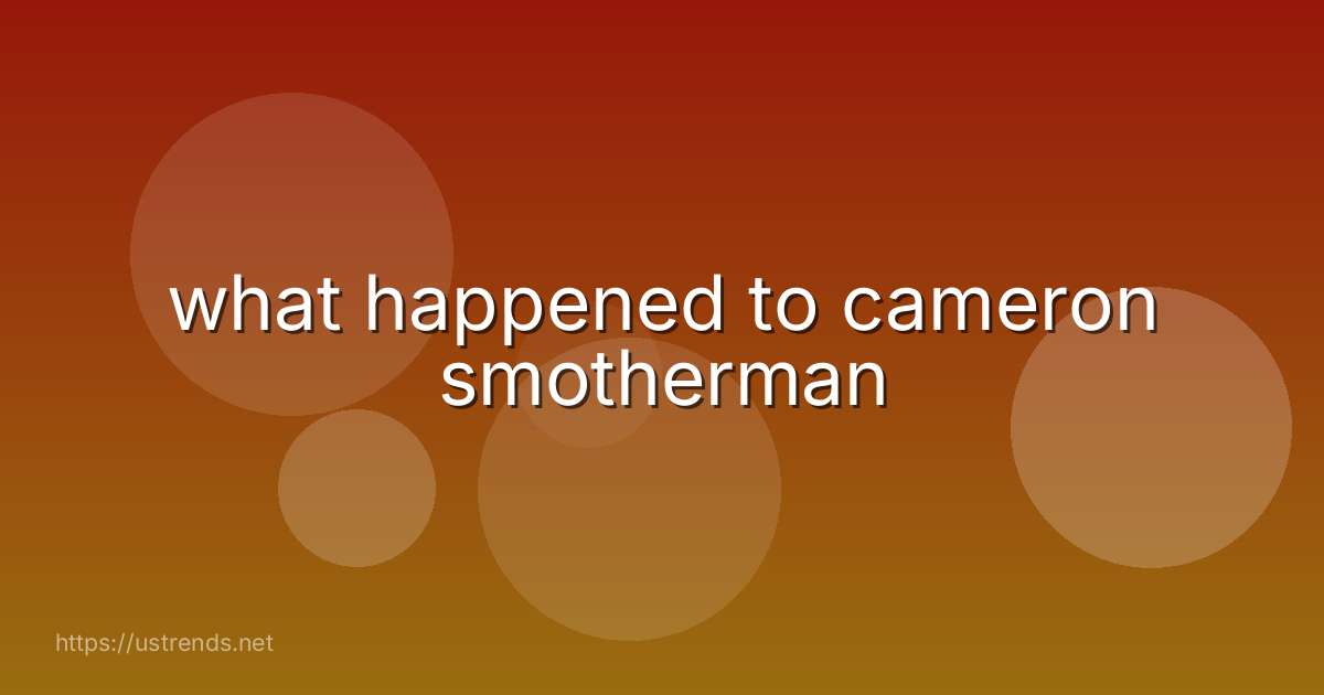 what happened to cameron smotherman