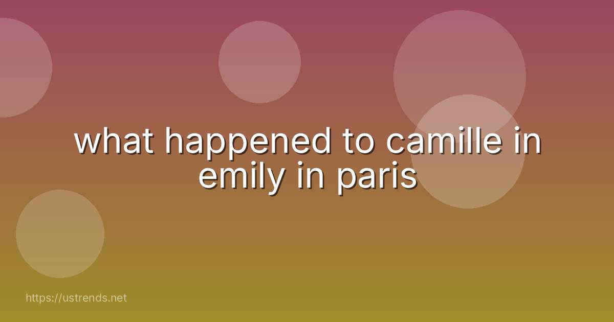 what happened to camille in emily in paris