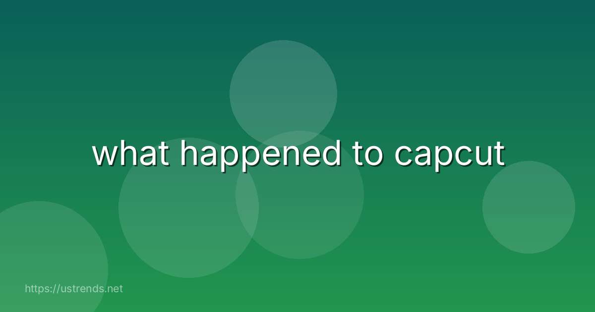 what happened to capcut