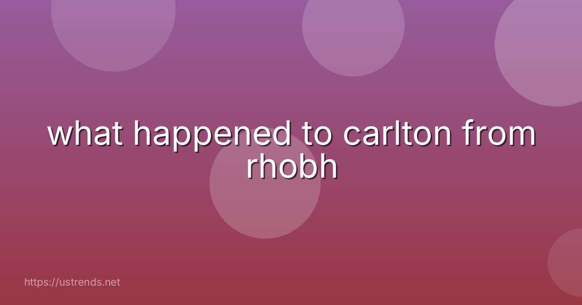 what happened to carlton from rhobh