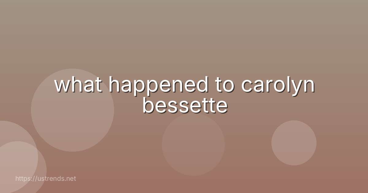 what happened to carolyn bessette