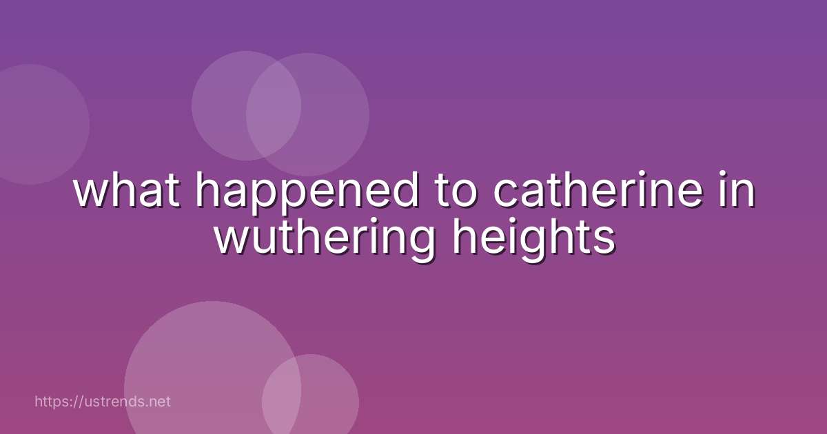what happened to catherine in wuthering heights