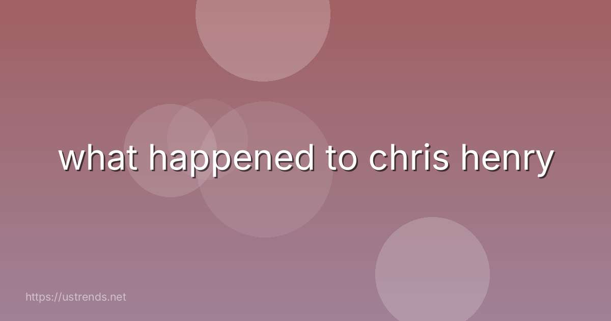 what happened to chris henry