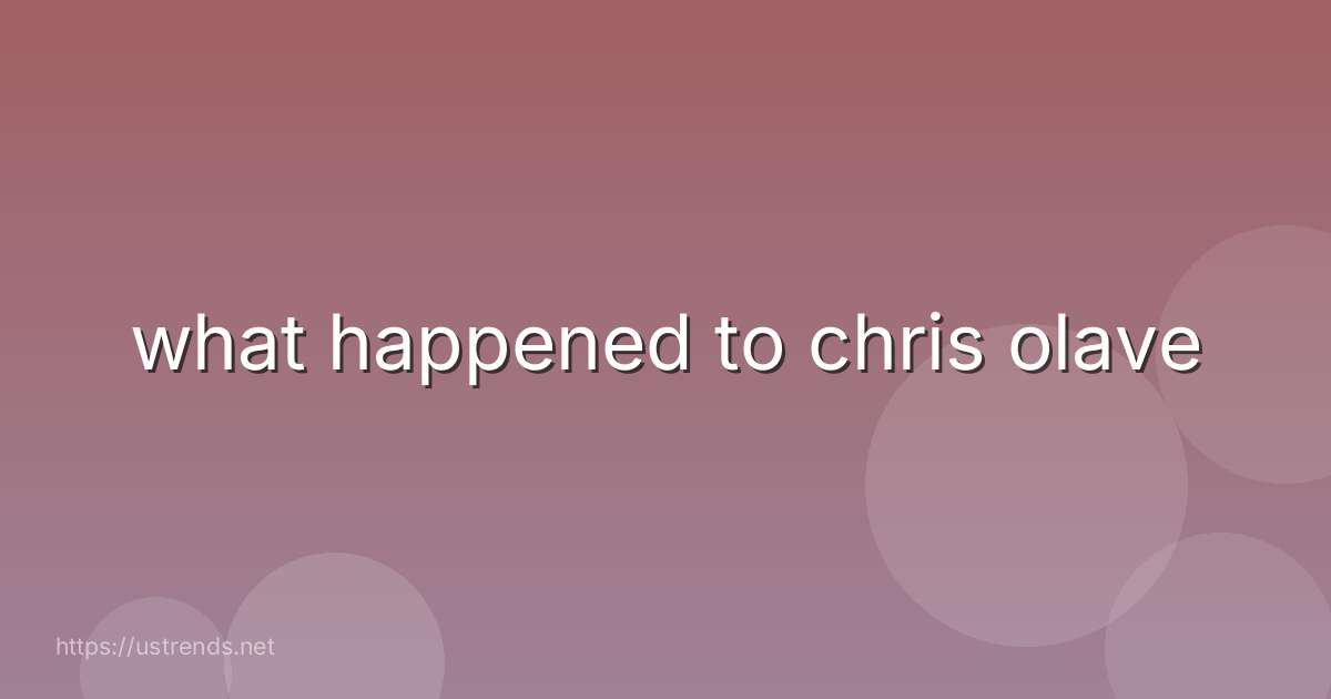 what happened to chris olave