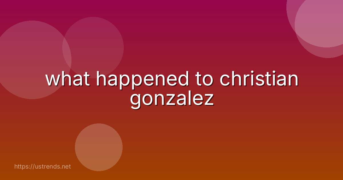 what happened to christian gonzalez