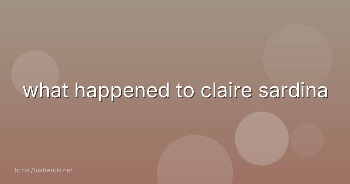 what happened to claire sardina