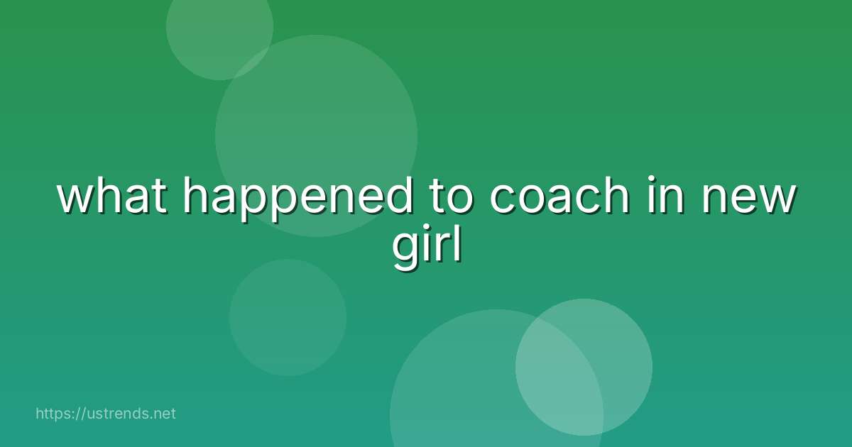 what happened to coach in new girl