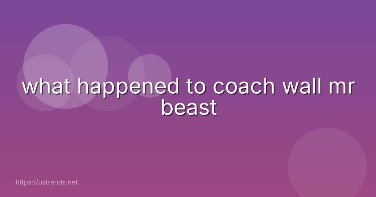 what happened to coach wall mr beast