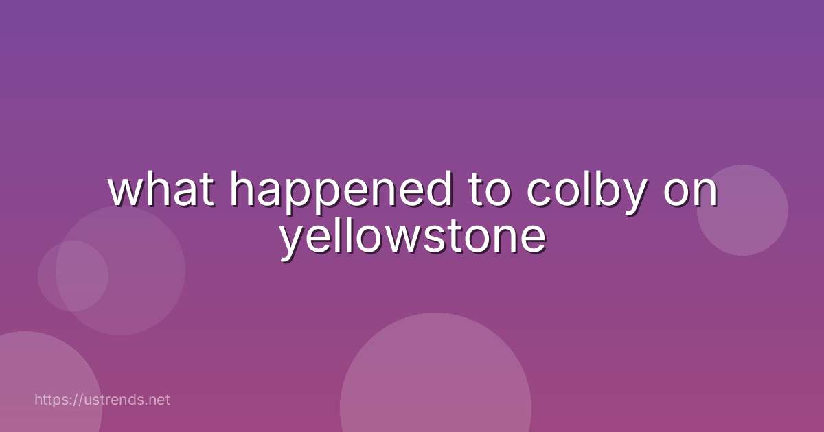 what happened to colby on yellowstone
