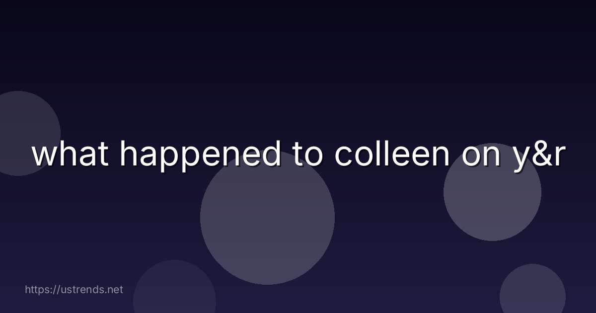 what happened to colleen on y&r
