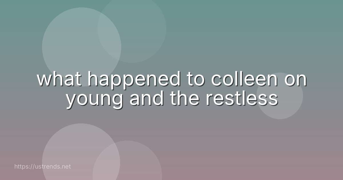 what happened to colleen on young and the restless