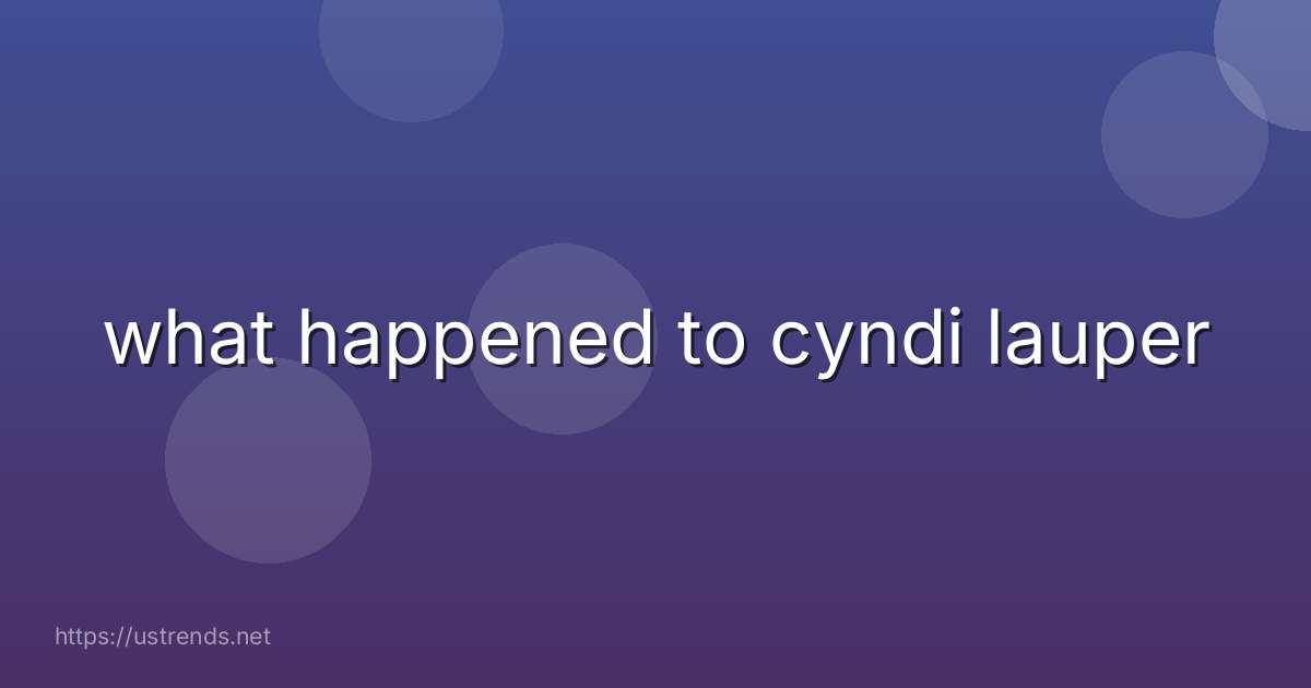 what happened to cyndi lauper