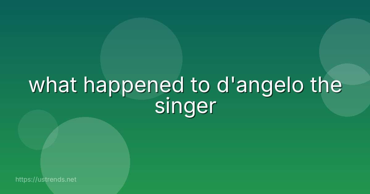 what happened to d'angelo the singer
