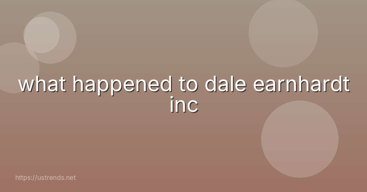 what happened to dale earnhardt inc