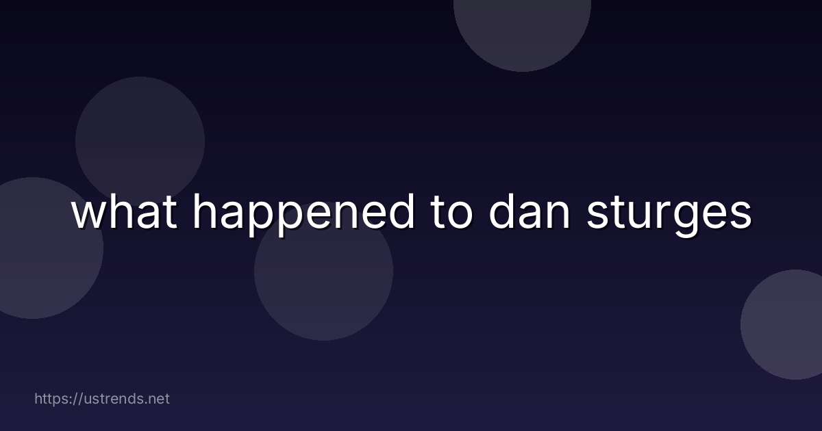 what happened to dan sturges