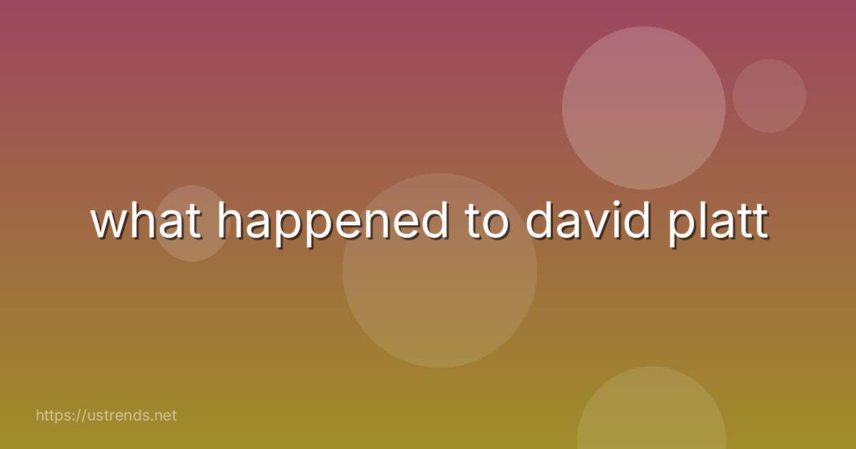 what happened to david platt