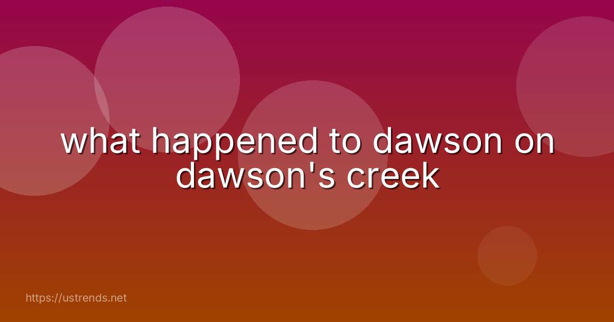 what happened to dawson on dawson's creek