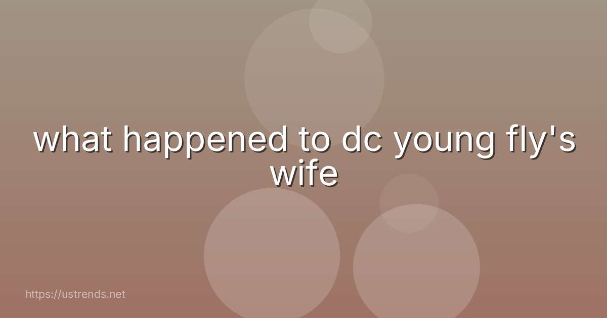 what happened to dc young fly's wife