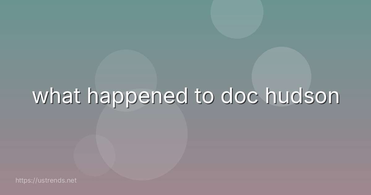 what happened to doc hudson