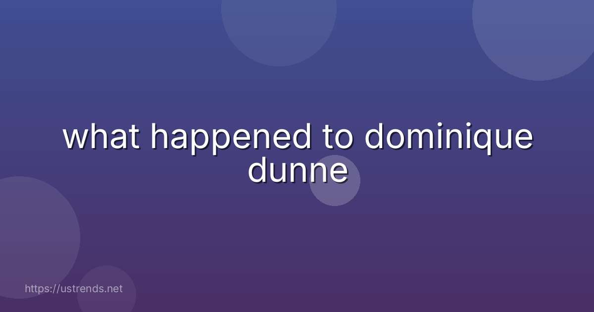 what happened to dominique dunne