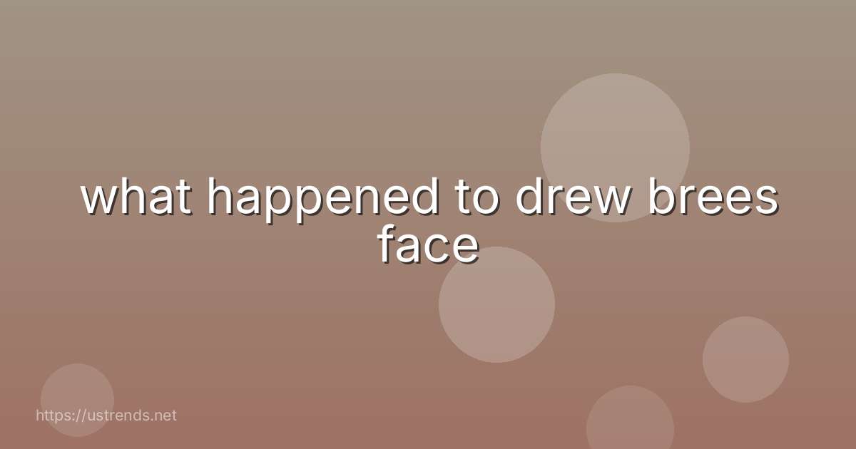 what happened to drew brees face