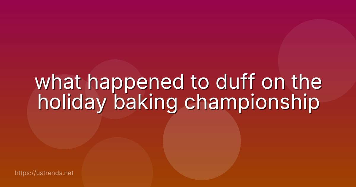 what happened to duff on the holiday baking championship