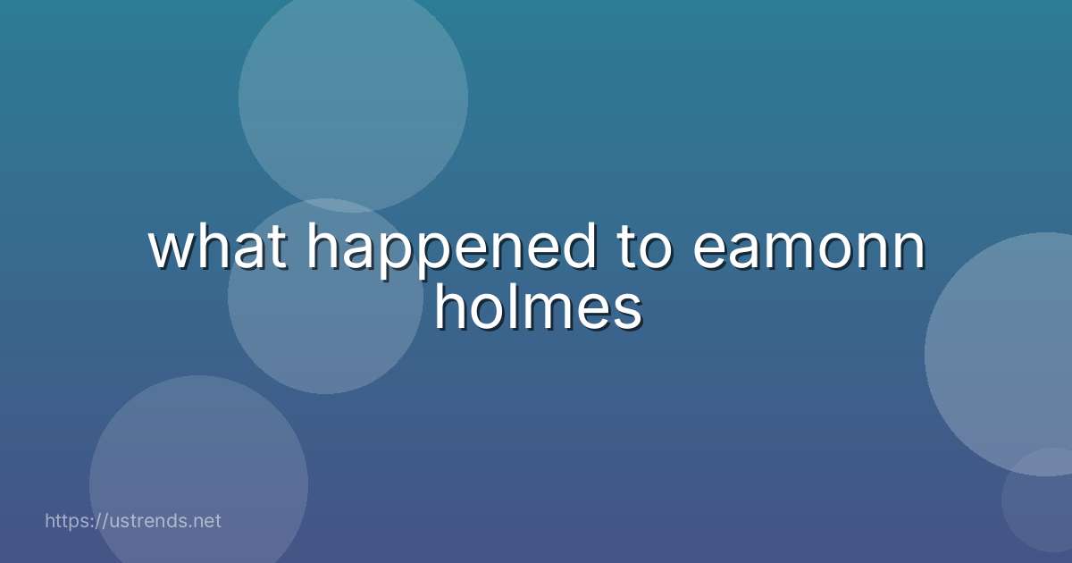 what happened to eamonn holmes