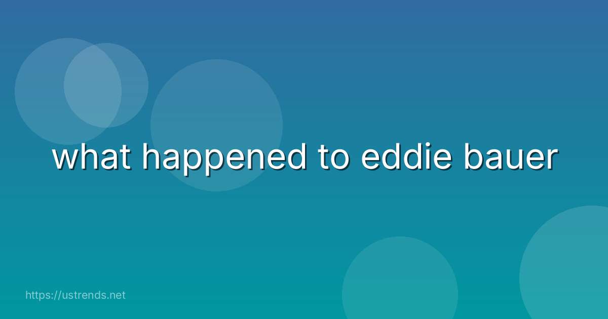 what happened to eddie bauer
