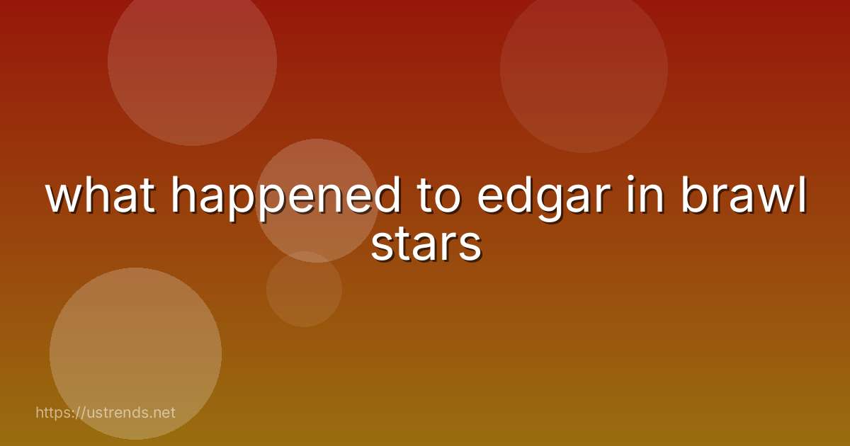 what happened to edgar in brawl stars