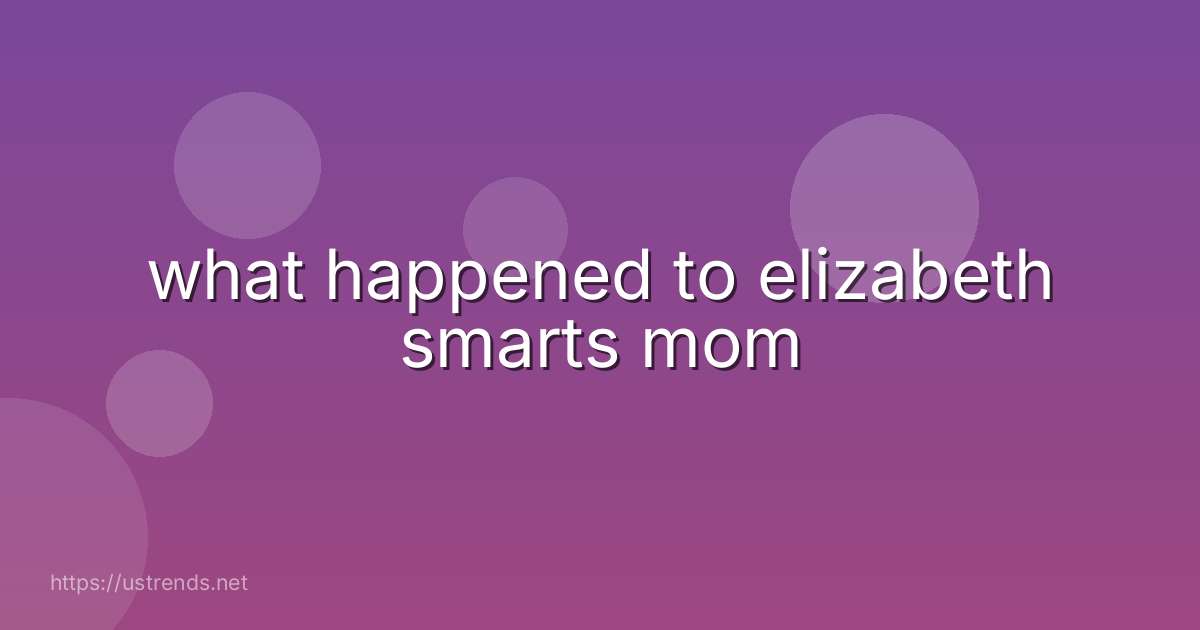 what happened to elizabeth smarts mom