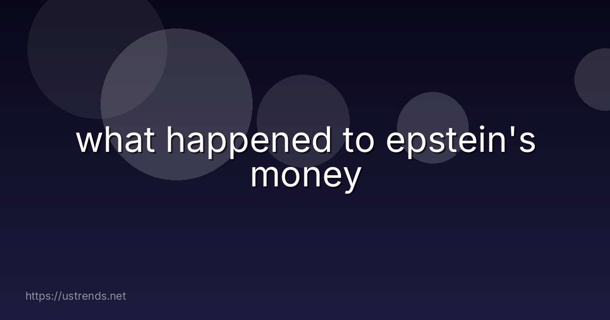 what happened to epstein's money