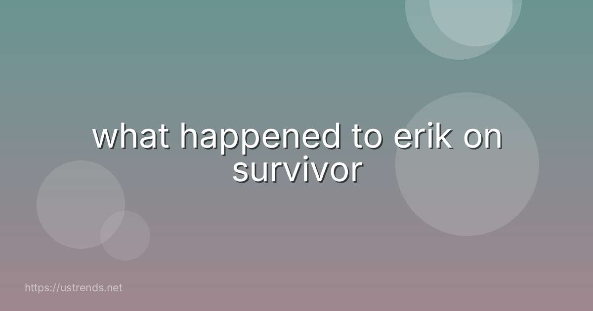 what happened to erik on survivor