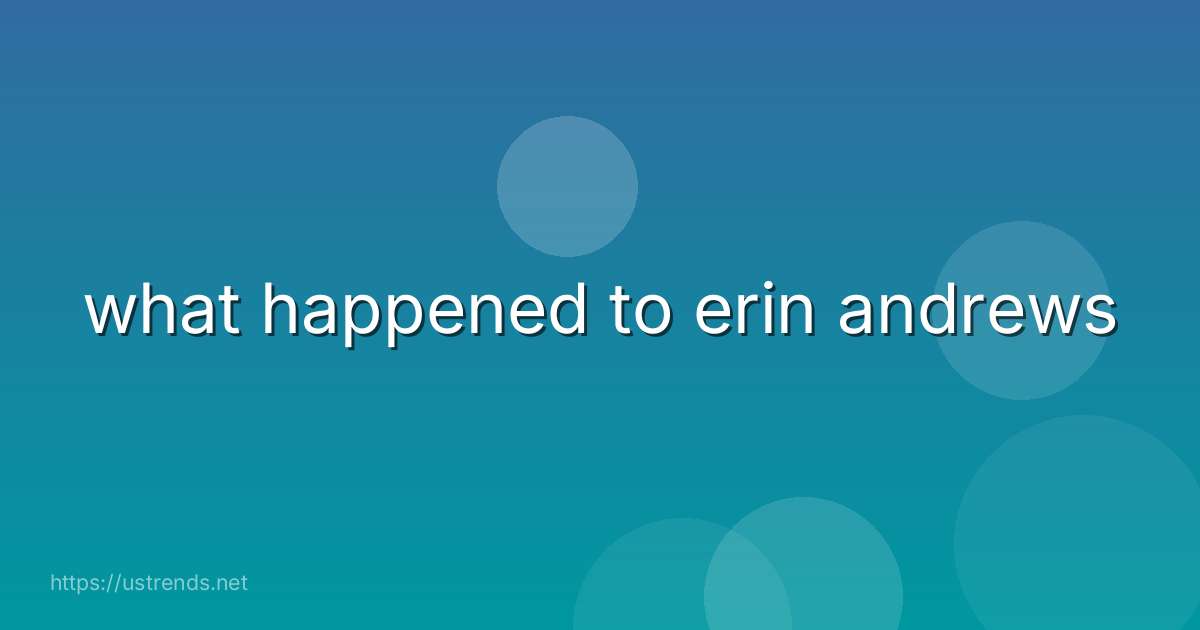 what happened to erin andrews