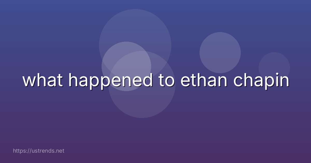 what happened to ethan chapin