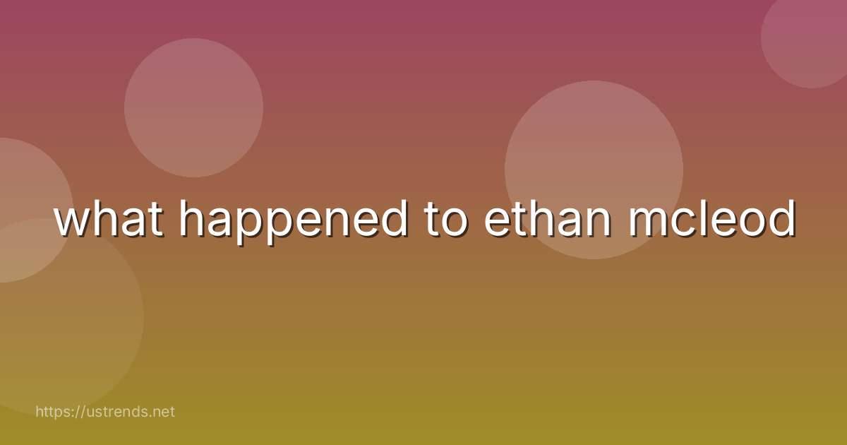 what happened to ethan mcleod