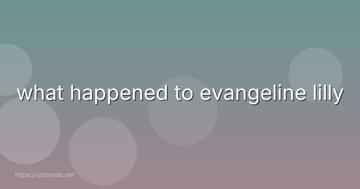 what happened to evangeline lilly