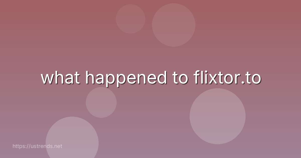 what happened to flixtor.to