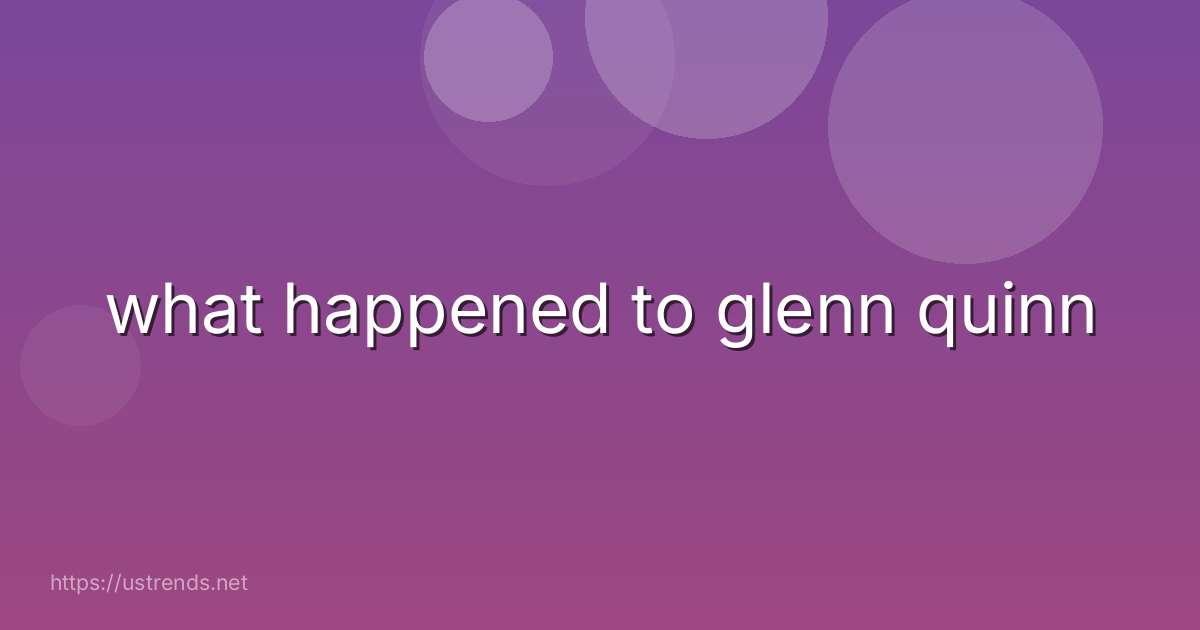 what happened to glenn quinn