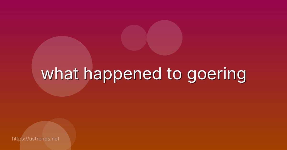 what happened to goering