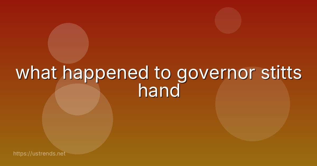 what happened to governor stitts hand