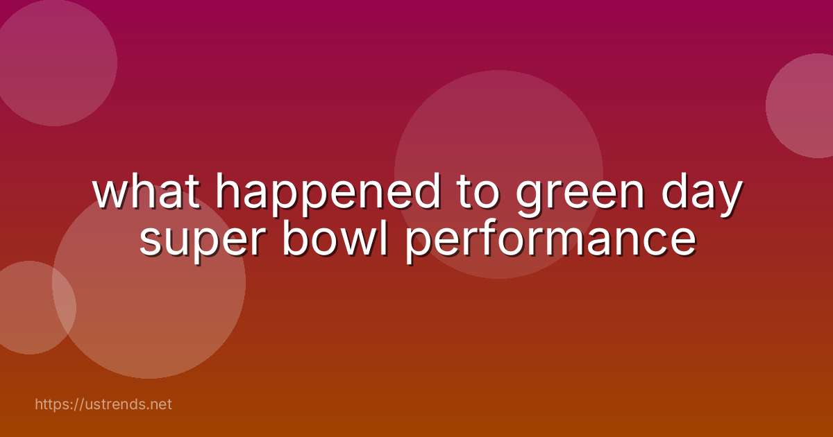 what happened to green day super bowl performance