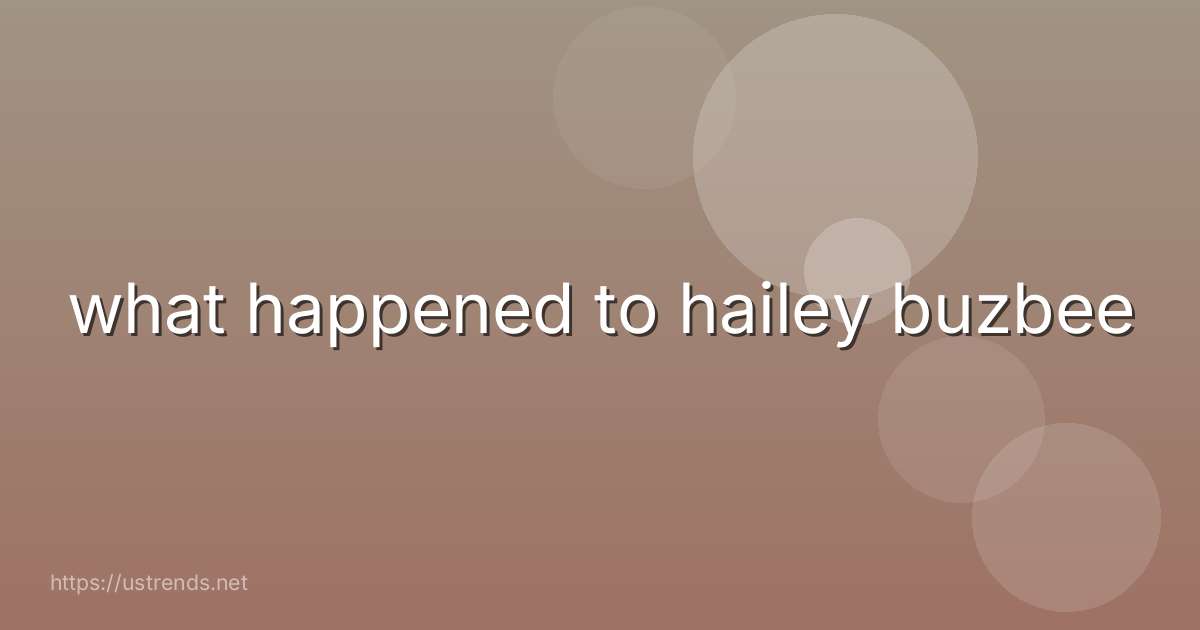 what happened to hailey buzbee