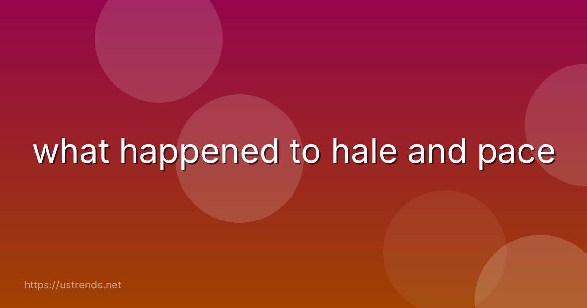 what happened to hale and pace