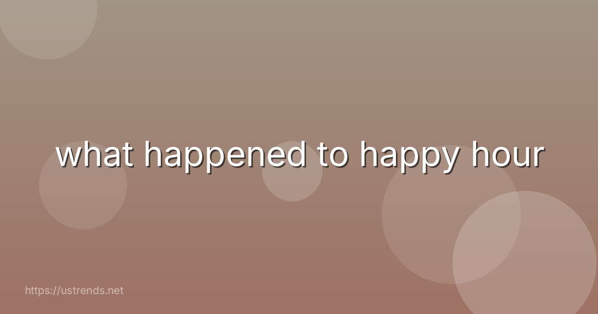 what happened to happy hour