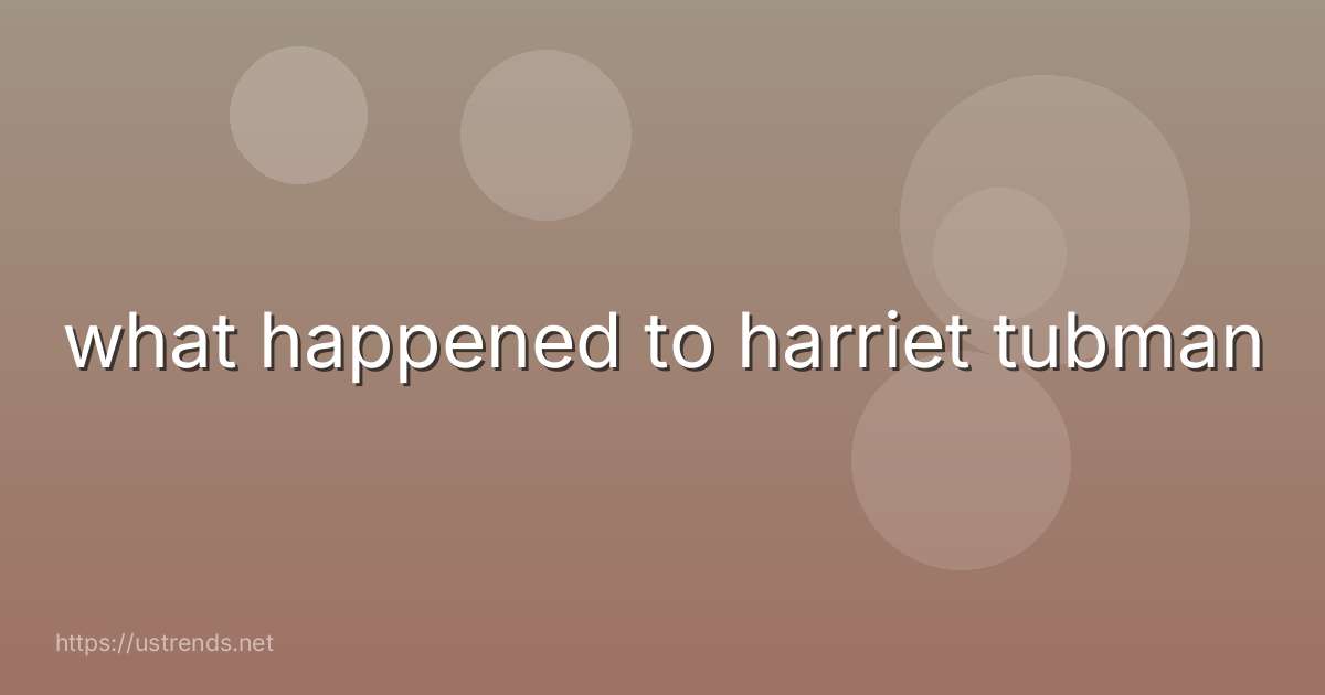 what happened to harriet tubman