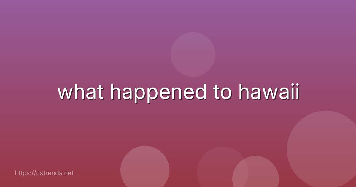 what happened to hawaii